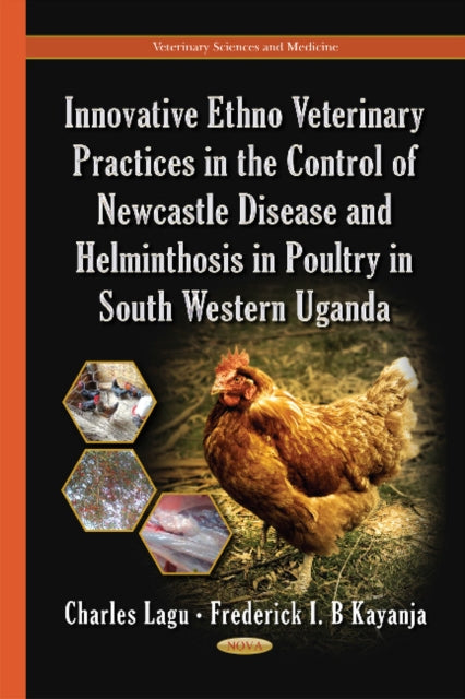 Book cover of: Innovative Ethno Veterinary Practices in the Control of Newcastle Disease & Helminthosis in Poultry in South Western Uganda. By: Charles Lagu