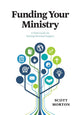 Book cover of: Funding Your Ministry. By: Scott Morton
