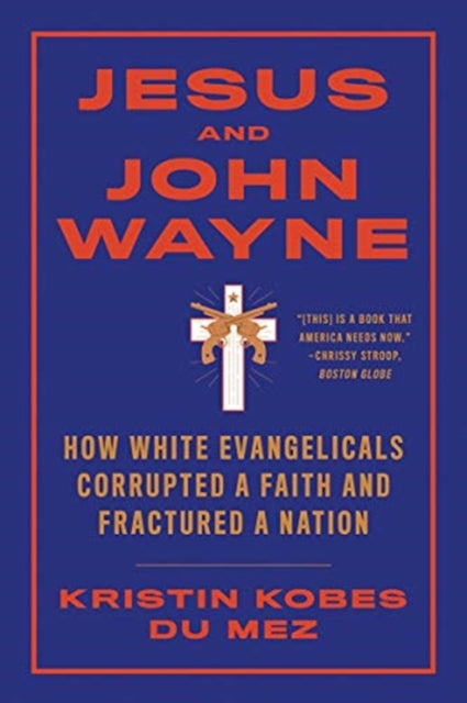 Book cover of: Jesus and John Wayne. By: Kristin Kobes Du Mez