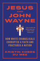 Book cover of: Jesus and John Wayne. By: Kristin Kobes Du Mez
