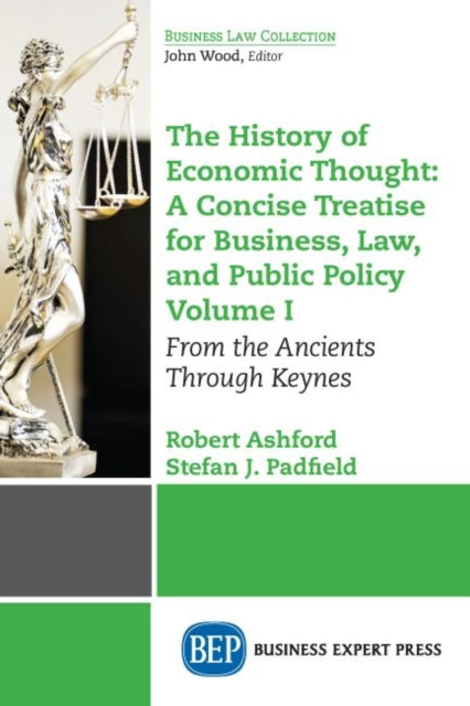 Book cover of: History of Economic Thought: a Concise Treatise for Business, Law, and Public Policy Volume I. By: Robert Ashford