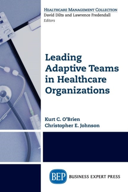 Book cover of: Leading Adaptive Teams in Healthcare Organizations. By: Kurt C. O'Brien