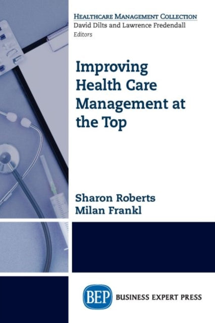 Book cover of: Improving Healthcare Management at the Top. By: Sharon Roberts