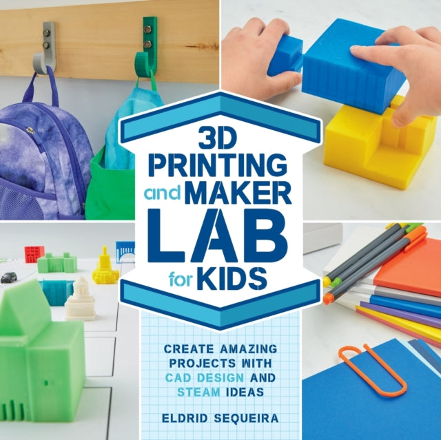 Book cover of: 3D Printing and Maker Lab for Kids. By: Eldrid Sequeira