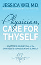 Book cover of: Physician, Care for Thyself. By: Jessica Wei