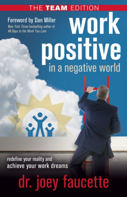Book cover of: Work Positive in a Negative World, The Team Edition. By: Joey Faucette