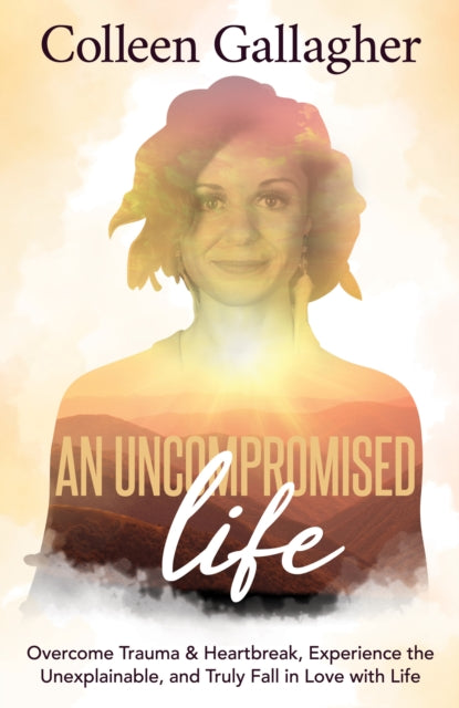 Book cover of: Uncompromised Life. By: Colleen Gallagher