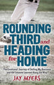 Book cover of: Rounding Third and Heading for Home. By: Jay Myers