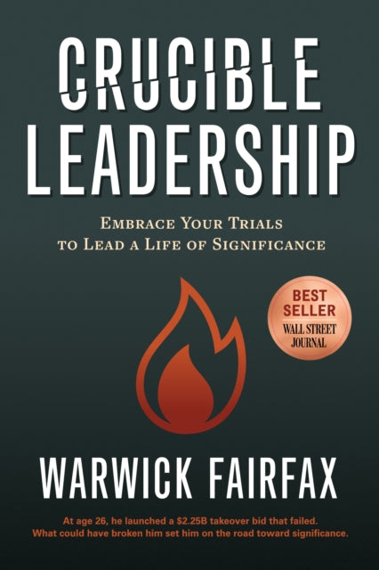 Book cover of: Crucible Leadership. By: Warwick Fairfax