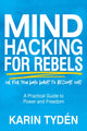 Book cover of: Mind Hacking for Rebels. By: Karin Tydén