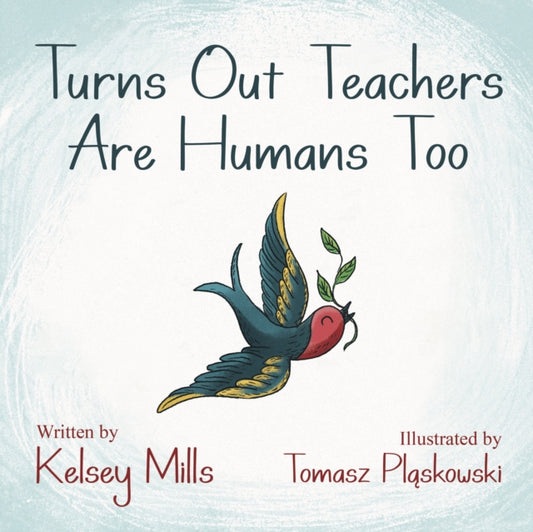 Book cover of: Turns Out Teachers are Human Too. By: Kelsey Mills