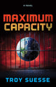 Book cover of: MAXIMUM CAPACITY. By: Troy Suesse