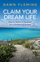 Book cover of: Claim Your Dream Life. By: Dawn Fleming