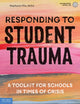 Book cover of: Responding to Student Trauma. By: Stephanie Filio