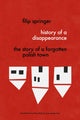 Book cover of: History Of A Disappearance. By: Filip Springer