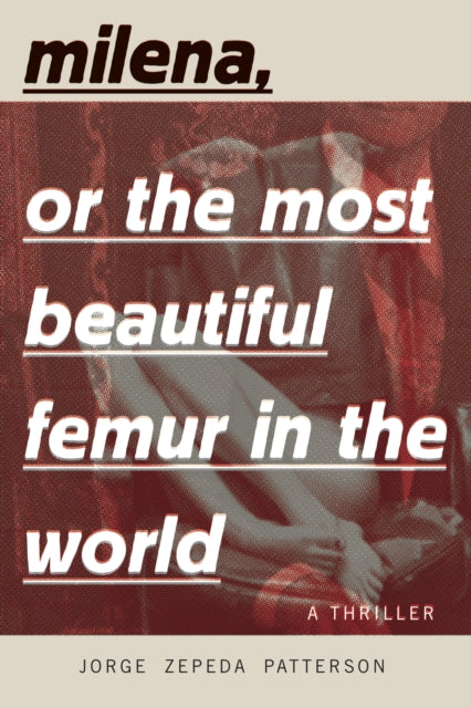 Book cover of: Milena, Or The Most Beautiful Femur In The World. By: Jorge Zepeda Patterson
