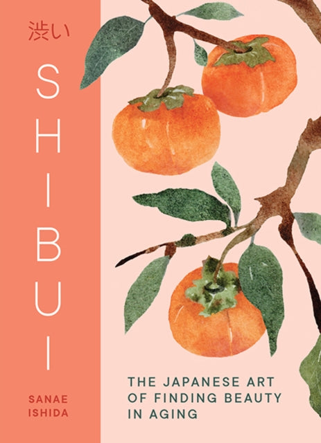 Shibui, The Japanese Art of Finding Beauty in Aging 9781632175755 ISHIDA, SANAE
