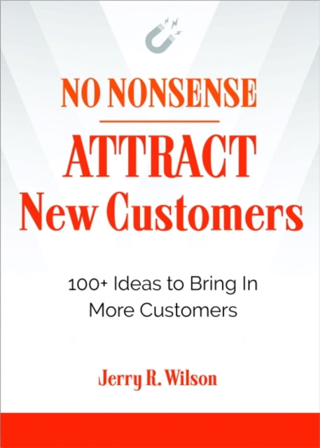 Book cover of: No Nonsense: Attract New Customers. By: Jerry R. Wilson