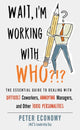 Book cover of: Wait, I'm Working With Who?!?. By: Peter Economy