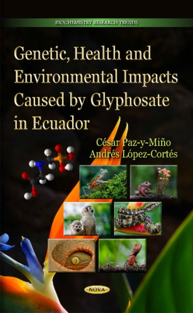 Book cover of: Genetic, Health & Environmental Impacts Caused by Glyphosate in Ecuador. By: Cesar Paz-y-Mino