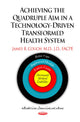 Book cover of: Achieving the Quadruple Aim in a Technology-Driven Transformed Health System. By: James B. Couch