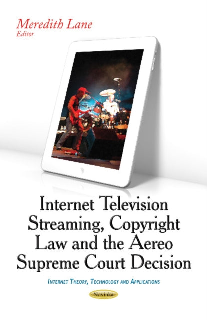 Book cover of: Internet Television Streaming, Copyright Law & the Aereo Supreme Court Decision. By: Meredith Lane