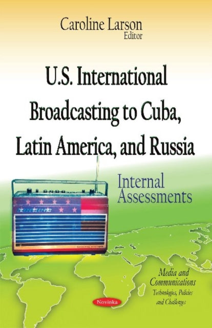Book cover of: U.S. International Broadcasting to Cuba, Latin America & Russia. By: Caroline Larson