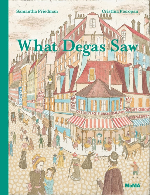 Book cover of: What Degas Saw. By: Samantha Friedman