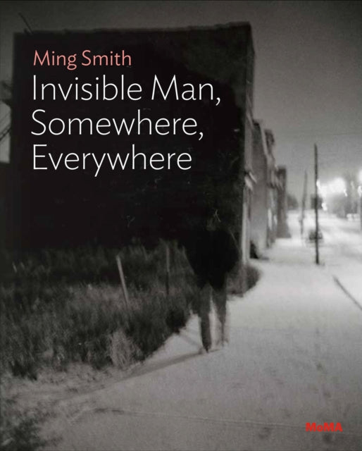 Book cover of: Ming Smith: The Invisible Man, Somewhere, Everywhere. By: Ming Smith