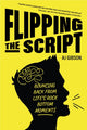 Book cover of: Flipping the Script. By: AJ Gibson