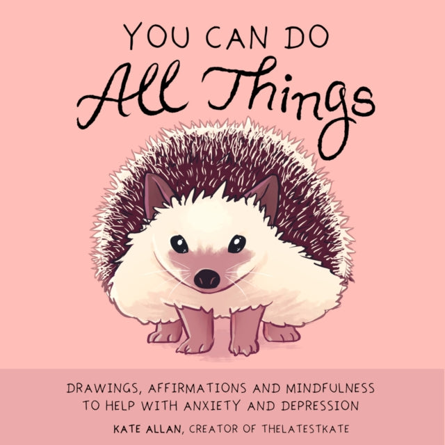 You Can Do All Things, Drawings, Affirmations and Mindfulness to Help With Anxiety and Depression (Gift for women) 9781633538627 Kate Allan