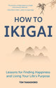 How to Ikigai, Lessons for Finding Happiness and Living Your Life's Purpose (Ikigai Book, Lagom, Longevity, Peaceful Living) 9781633539006 Tim Tamashiro