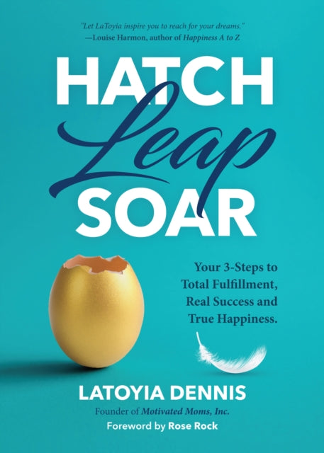 Book cover of: Hatch, Leap, Soar. By: Latoyia Dennia