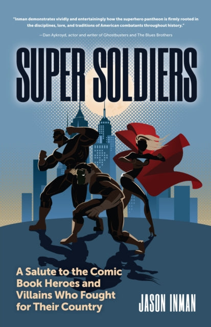 Super Soldiers, A Salute to the Comic Book Heroes and Villains Who Fought for Their Country 9781633539945 Jason Inman