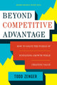 Book cover of: Beyond Competitive Advantage. By: Todd Zenger
