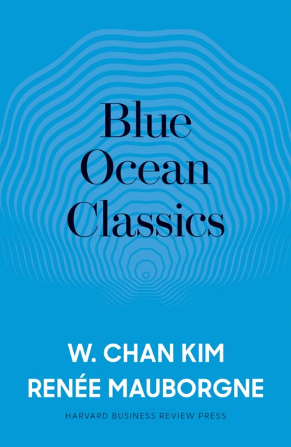 Book cover of: Blue Ocean Classics. By: W. Chan Kim