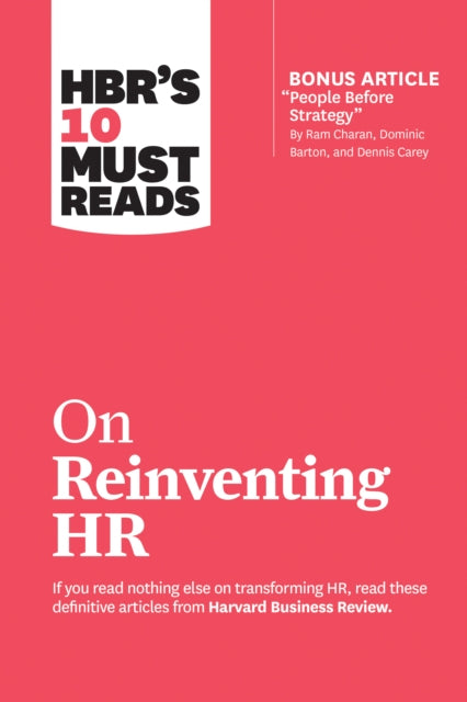 Book cover of: HBR's 10 Must Reads on Reinventing HR (with bonus article "People Before Strategy" by Ram Charan, Dominic Barton, and Dennis Carey). By: Harvard Business Review