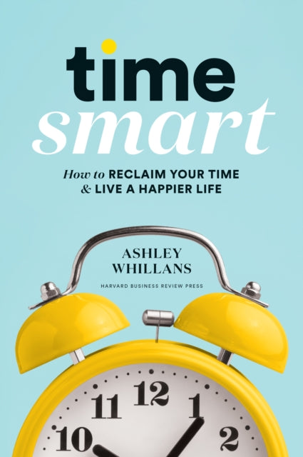 Book cover of: Time Smart. By: Ashley Whillans