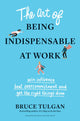 Book cover of: Art of Being Indispensable at Work. By: Bruce Tulgan