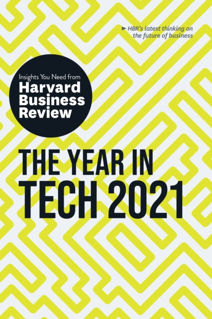 Book cover of: Year in Tech, 2021: The Insights You Need from Harvard Business Review. By: Harvard Business Review Harvard Business Review