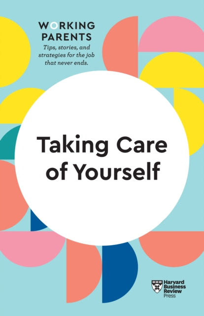Book cover of: Taking Care of Yourself (HBR Working Parents Series). By: Harvard Business Review
