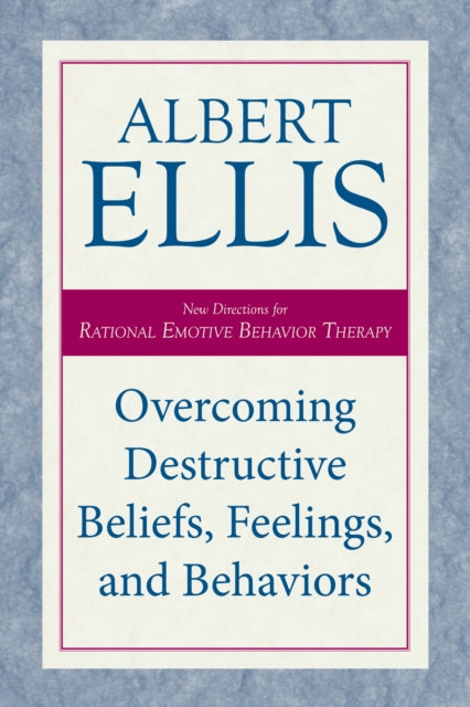Book cover of: Overcoming Destructive Beliefs, Feelings, and Behaviors. By: Albert Ellis