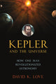 Book cover of: Kepler and the Universe. By: David K. Love