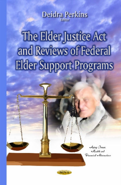 Book cover of: Elder Justice Act & Reviews of Federal Elder Support Programs. By: Deidra Perkins