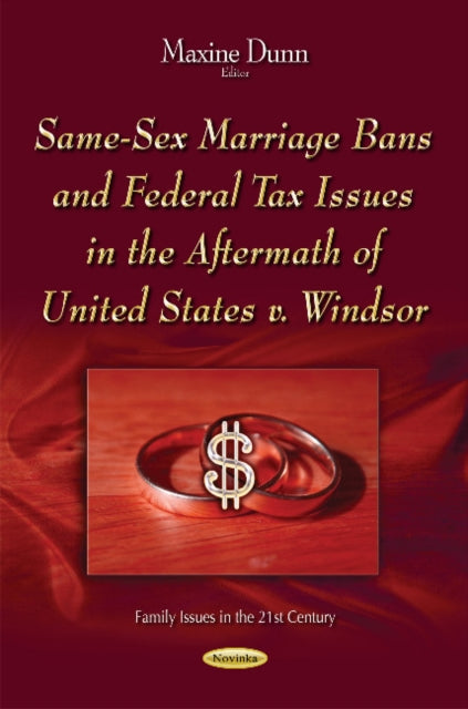 Book cover of: Same-Sex Marriage Bans & Federal Tax Issues in the Aftermath of United States v. Windsor. By: Maxine Dunn