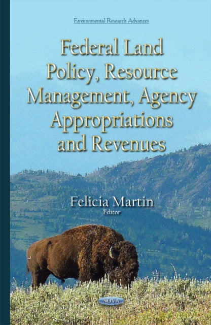 Book cover of: Federal Land Policy, Resource Management, Agency Appropriations & Revenues. By: Felicia Martin