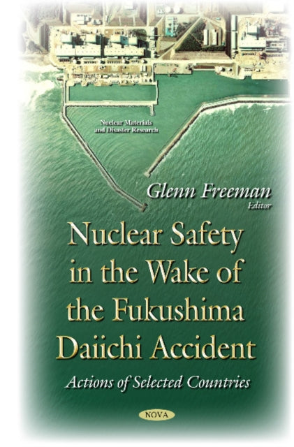 Book cover of: Nuclear Safety in the Wake of the Fukushima Daiichi Accident. By: Glenn Freeman