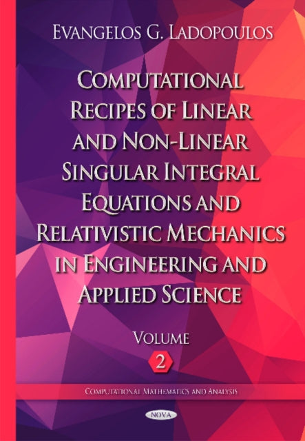 Book cover of: Computational Recipes of Linear & Non-Linear Singular Integral Equations & Relativistic Mechanics in Engineering & Applied Science. By: Evangelos G. Ladopoulos