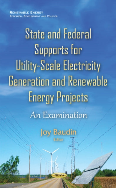 Book cover of: State & Federal Supports for Utility-Scale Electricity Generation & Renewable Energy Projects. By: Joy Baudin