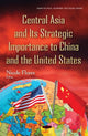 Book cover of: Central Asia & its Strategic Importance to China & the United States. By: Nicole Flores